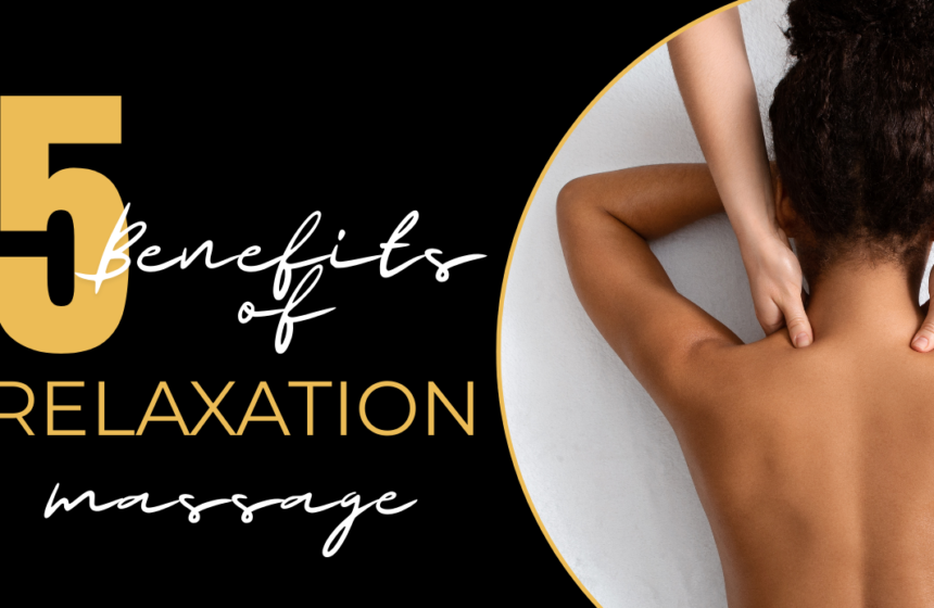 Five Benefits of a Relaxation Massage