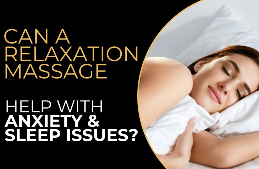 Can a Relaxation Massage Help with Anxiety and Sleep Issues - gold pro massage-