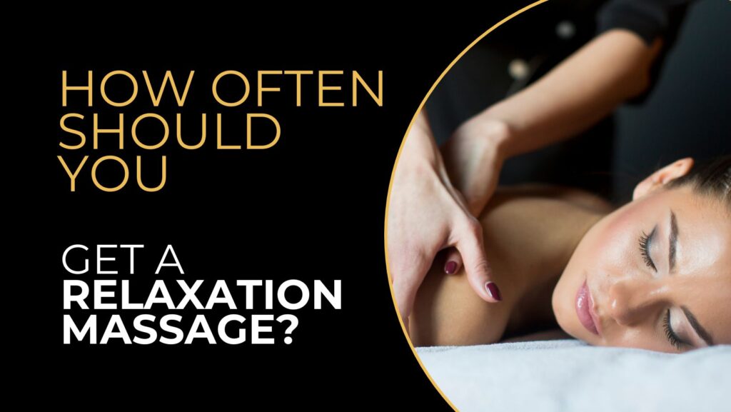 how often should you get a relaxation massage - gold pro massage-