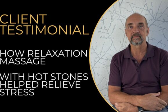 Client Testimonial: How Relaxation Massage with Hot Stones Helped Relieve Stress | Gold Pro Massage Sherwood Park