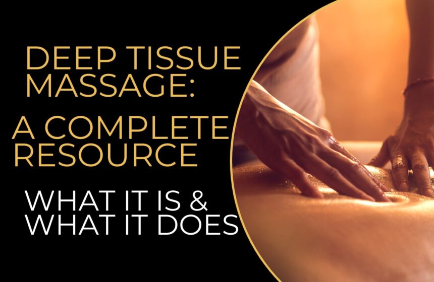 Deep Tissue Massage: A Complete Resource on What It Is & What It Does