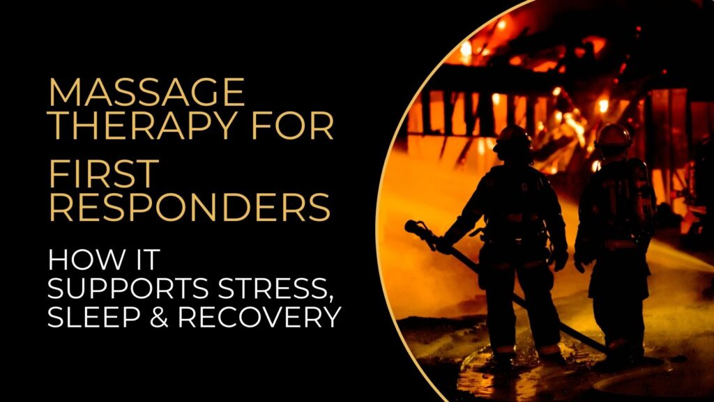 Massage Therapy for First Responders: How It Supports Stress, Sleep & Recovery