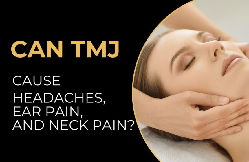 Can TMJ Cause Headaches, Ear Pain, and Neck Pain - gold pro massage