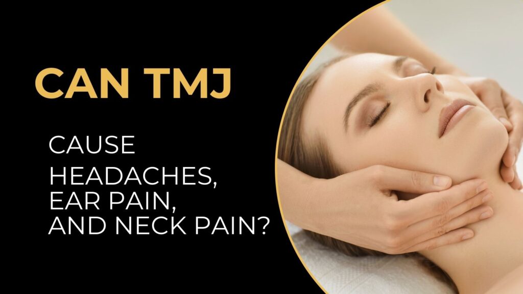Can TMJ Cause Headaches, Ear Pain, and Neck Pain - gold pro massage
